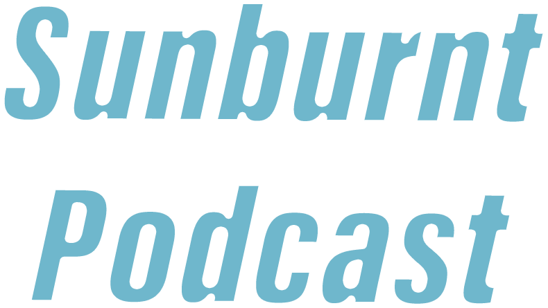 Sunburnt Podcast